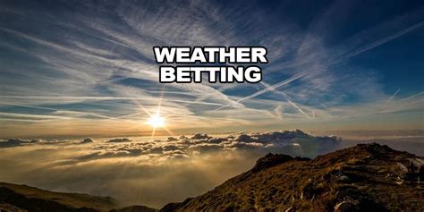 odds on weather|Weather Betting Sites: How To Bet On Weather Forecasts.